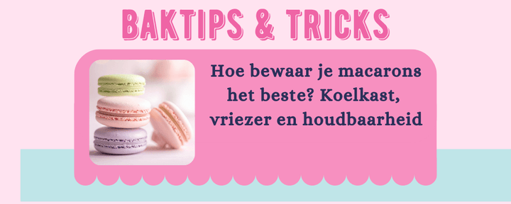 Hoe bewaar je macarons het beste? - Cupcakedozen.nl