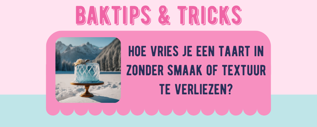 Hoe vries je een taart in zonder smaak of textuur te verliezen? - Cupcakedozen.nl