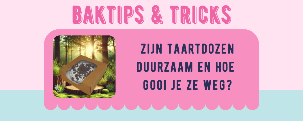 Zijn taartdozen duurzaam en hoe gooi je ze weg? - Cupcakedozen.nl