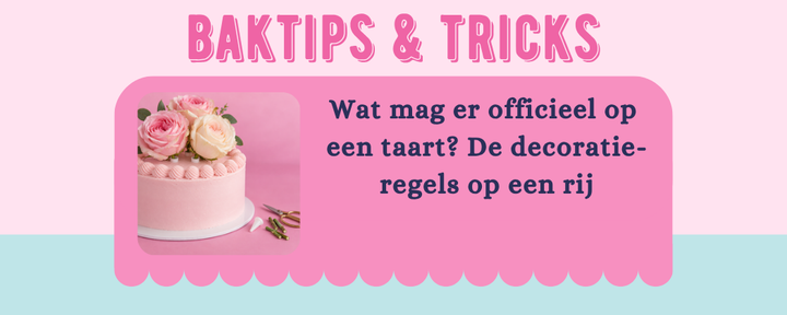 Wat mag er officieel op een taart? De decoratieregels op een rij