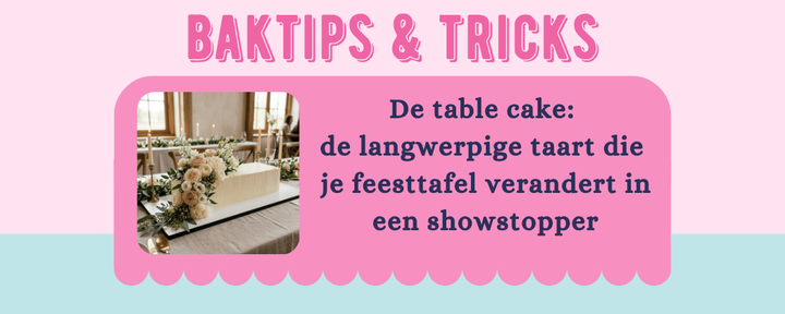 Table cake: de langwerpige taart-trend + praktische tips